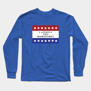 I approve this HORSESH*T Long Sleeve T-Shirt